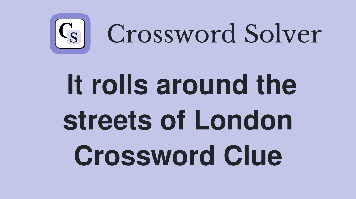 It rolls around the streets of London Crossword Clue
