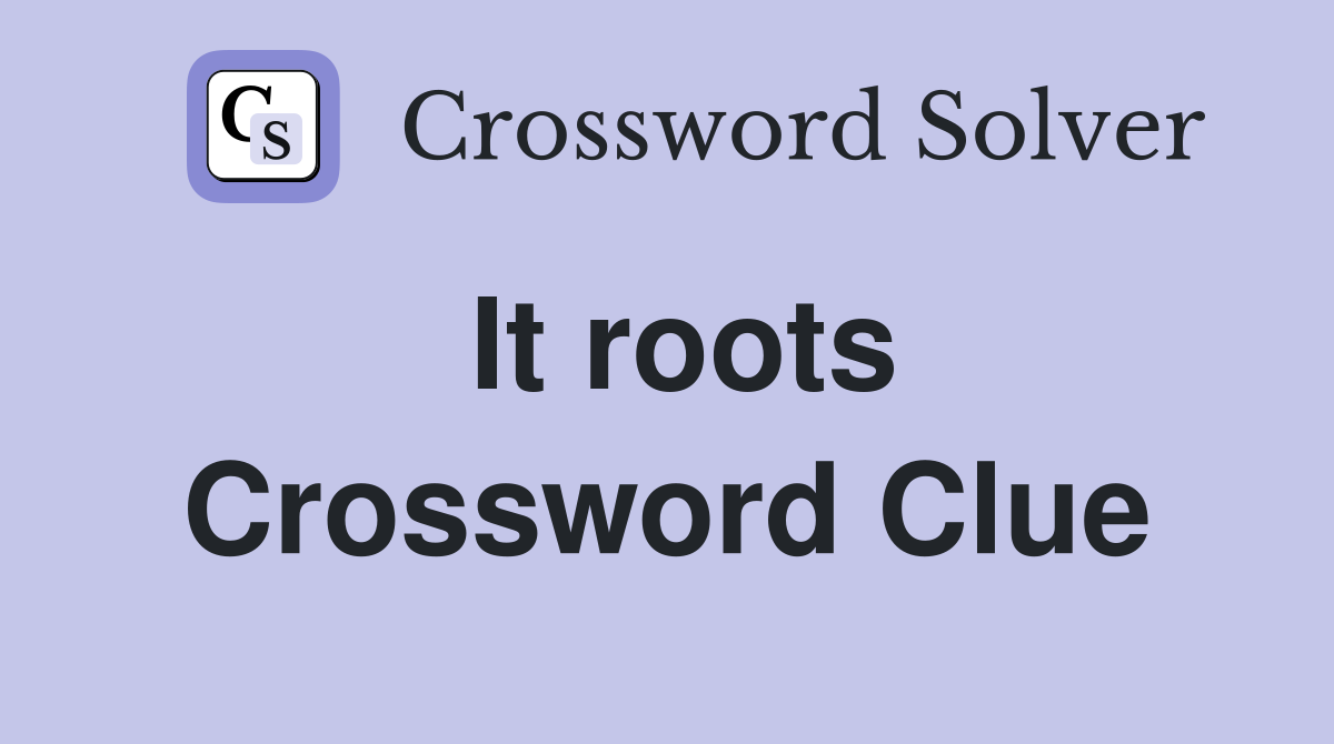 It roots Crossword Clue