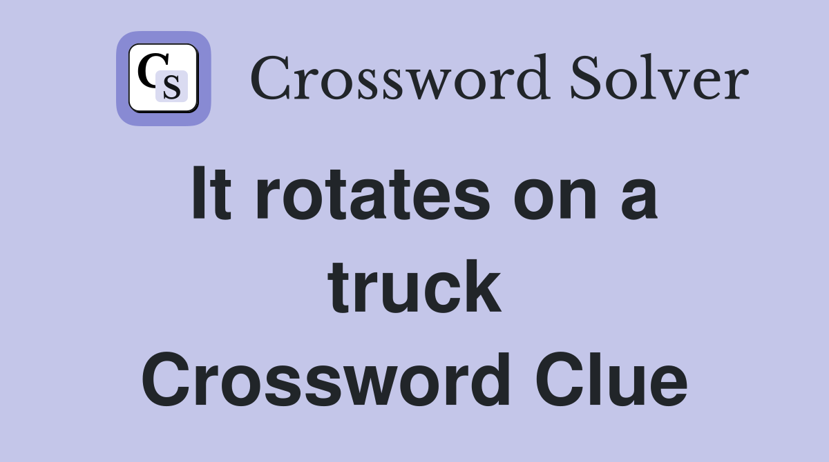 It rotates on a truck Crossword Clue
