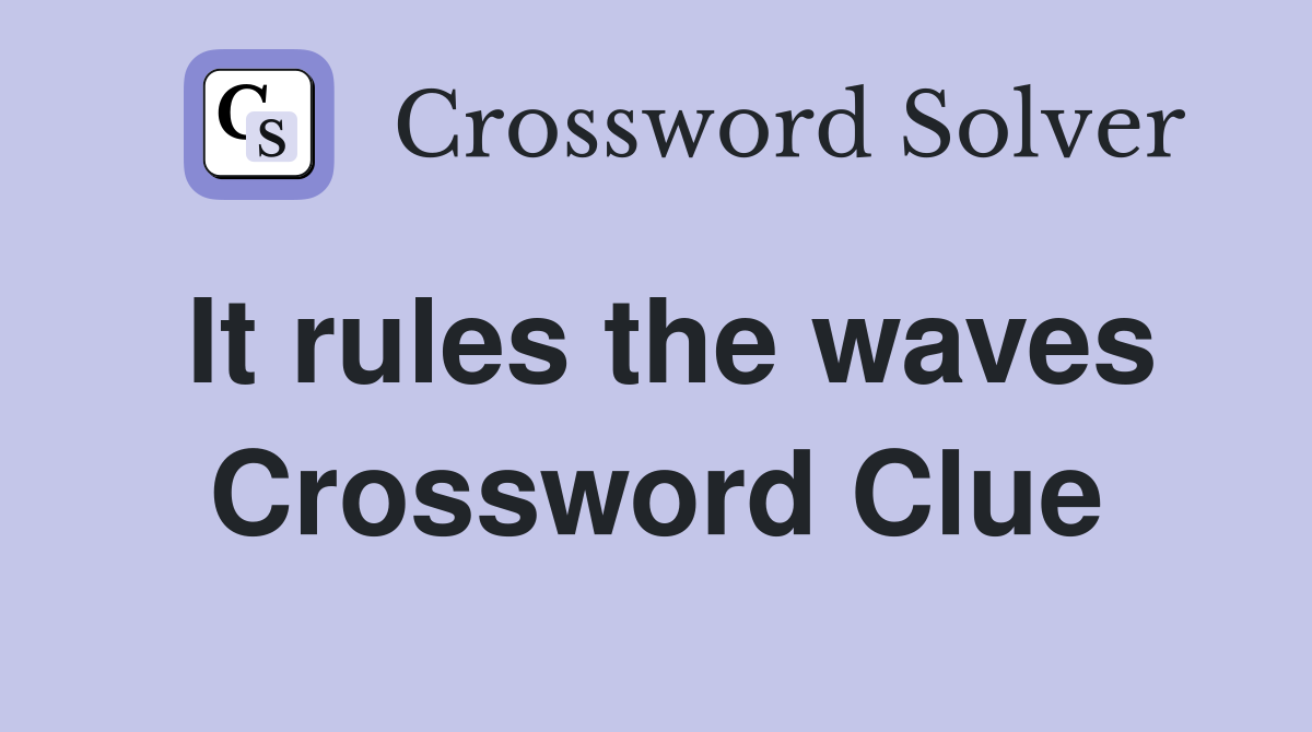 It rules the waves Crossword Clue