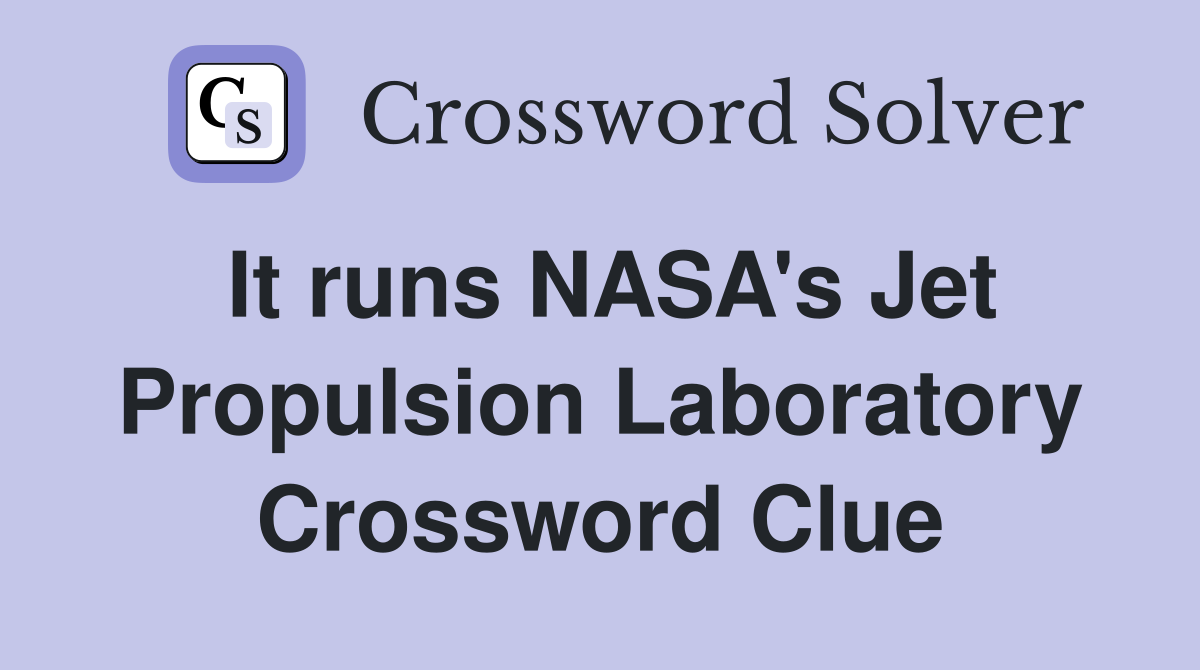 It runs NASA's Jet Propulsion Laboratory Crossword Clue