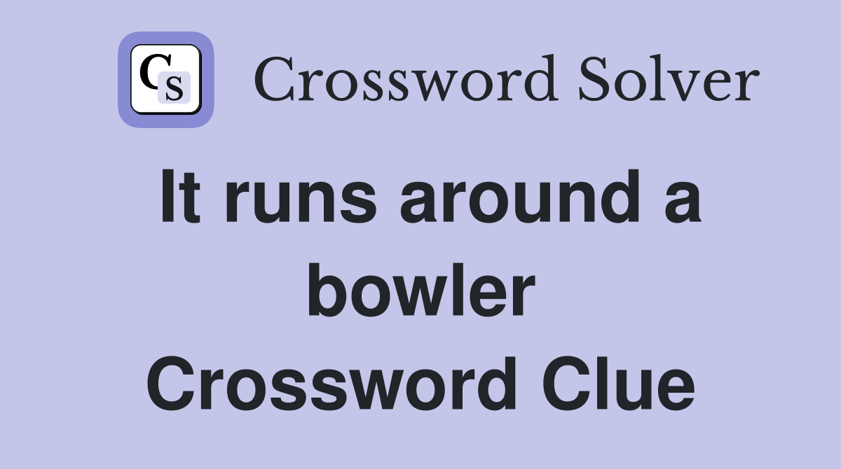 It runs around a bowler Crossword Clue