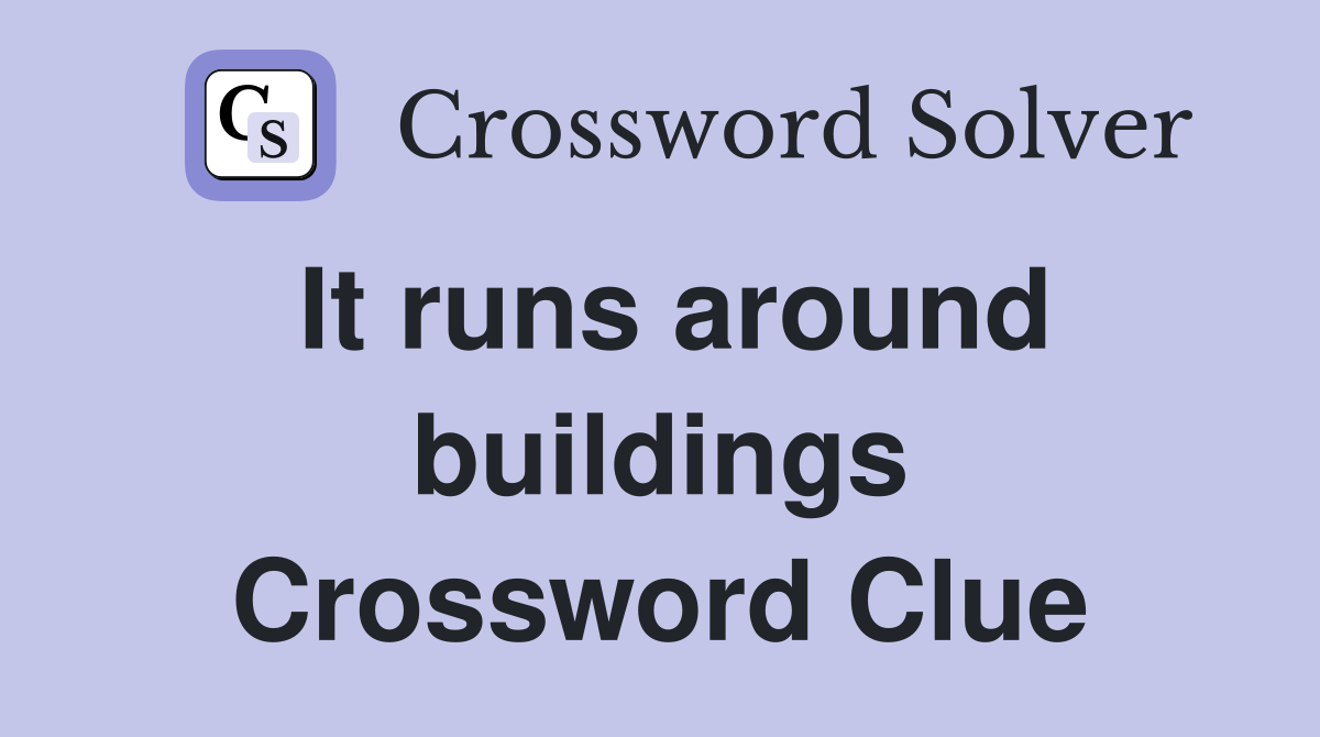 It runs around buildings Crossword Clue
