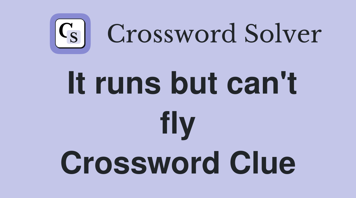 It runs but can't fly Crossword Clue