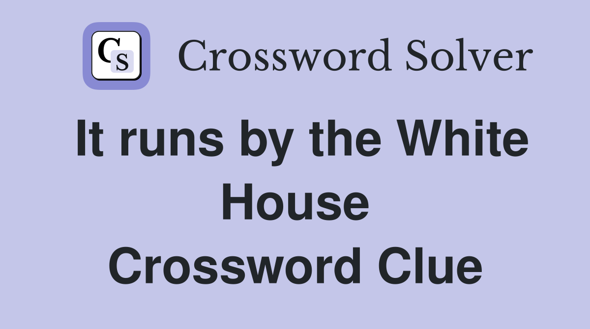 It runs by the White House Crossword Clue