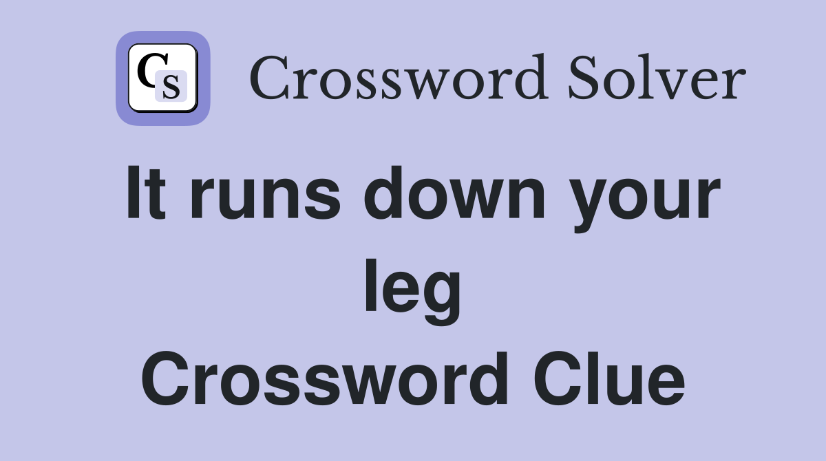 It runs down your leg Crossword Clue