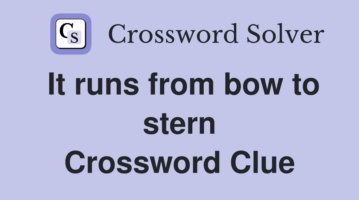 It runs from bow to stern Crossword Clue
