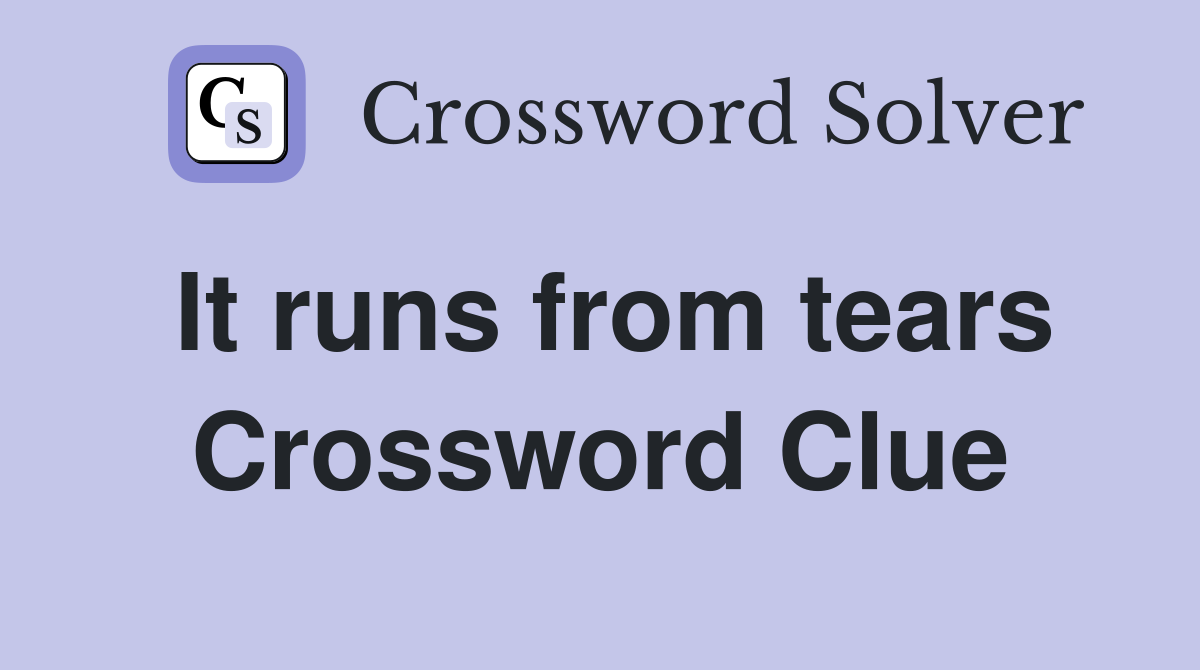 It runs from tears Crossword Clue