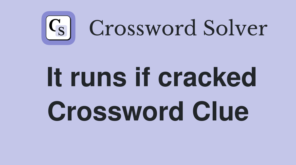 It runs if cracked Crossword Clue