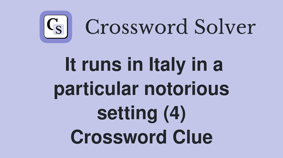 It runs in Italy in a particular notorious setting (4) Crossword Clue