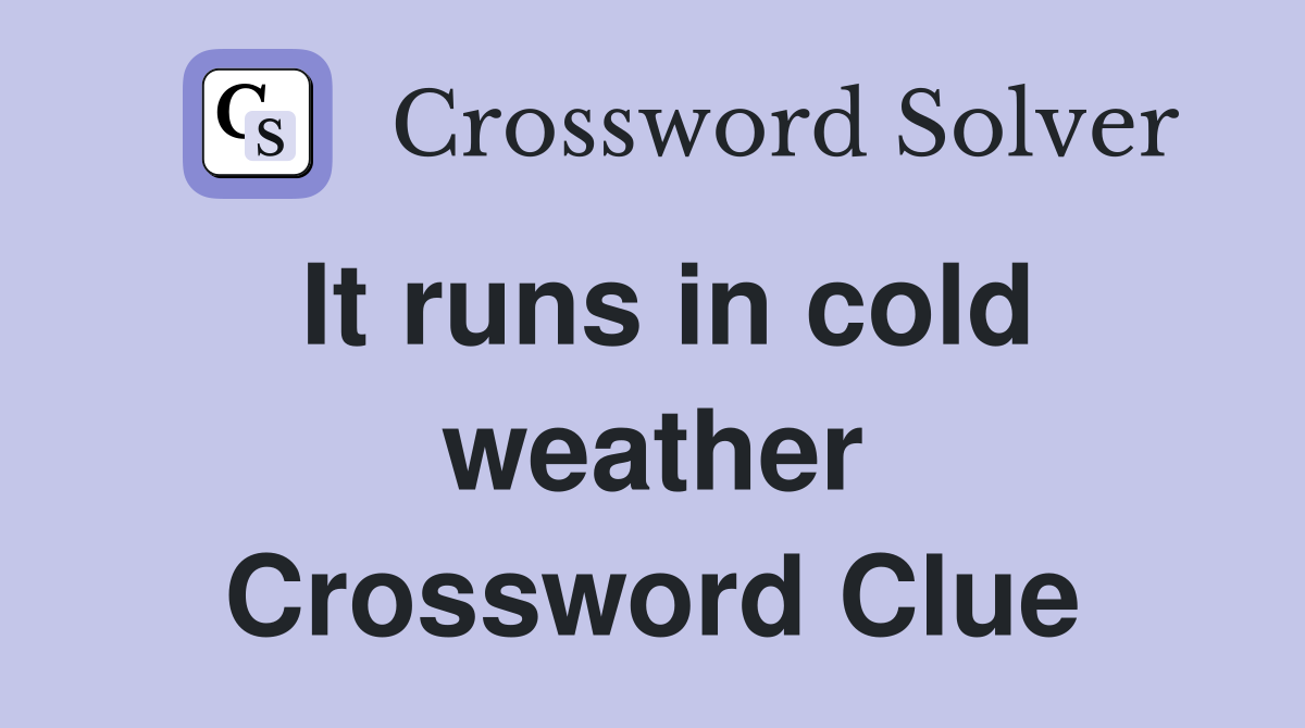 It runs in cold weather Crossword Clue