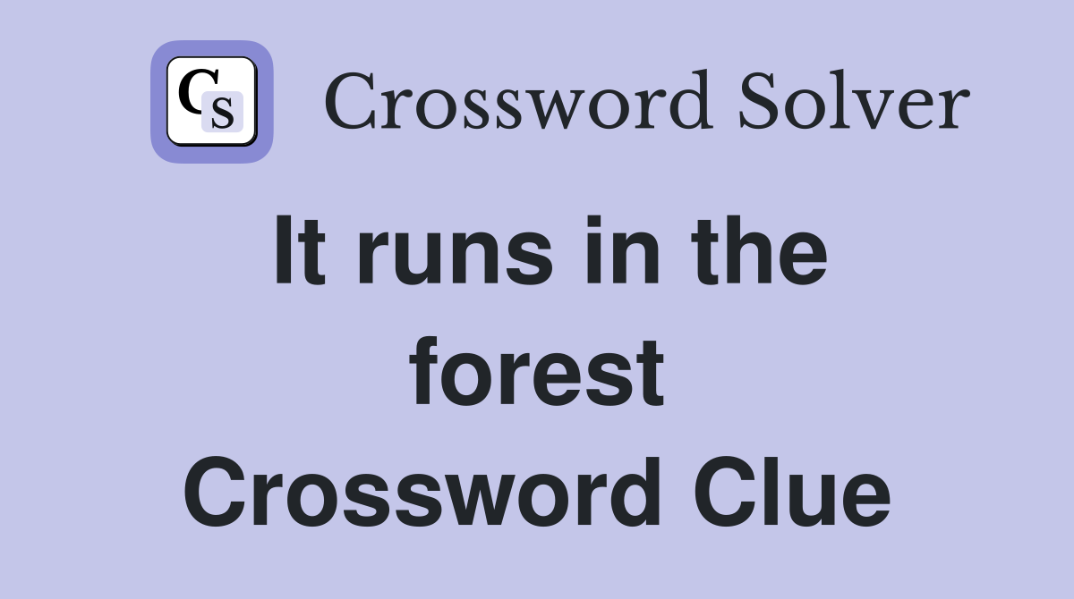 It runs in the forest Crossword Clue