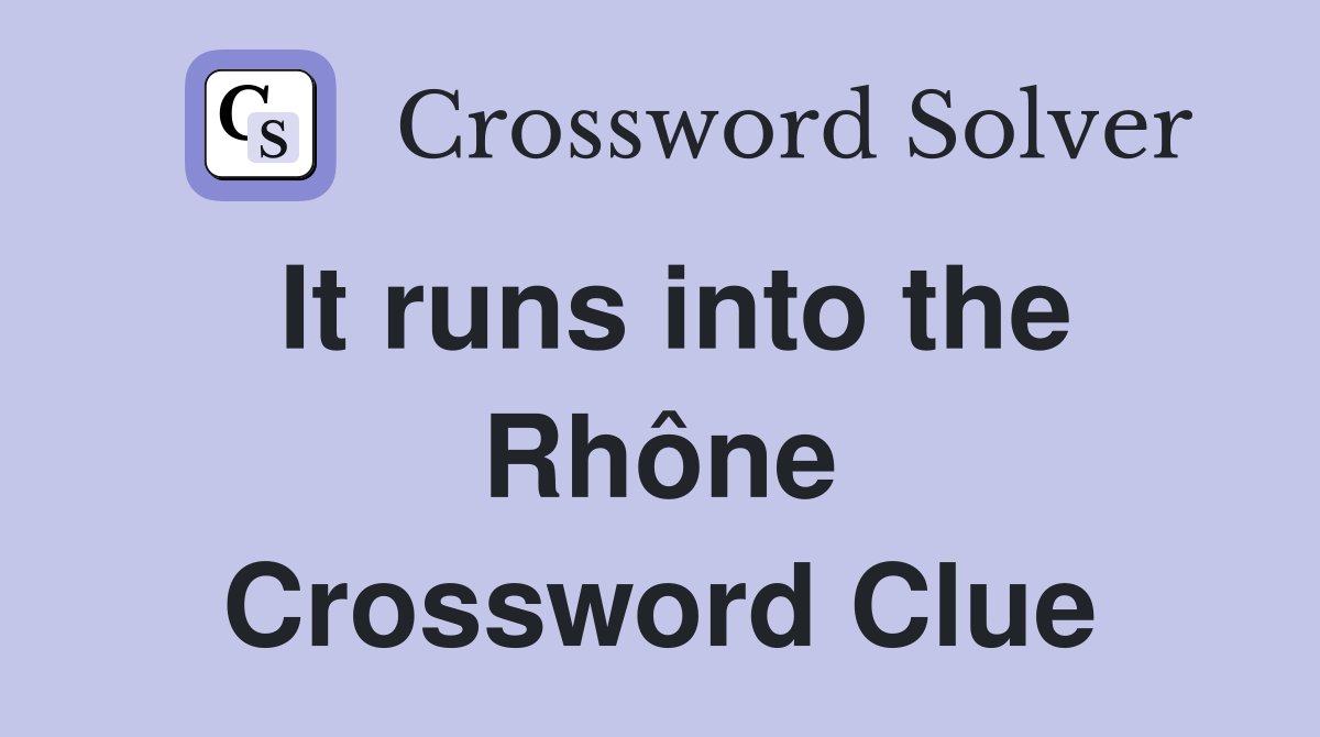 It runs into the Rhône Crossword Clue