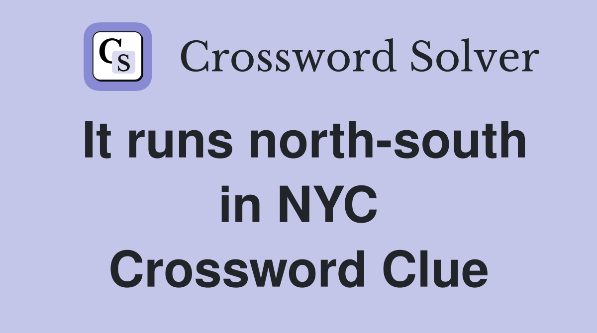 It runs north-south in NYC Crossword Clue