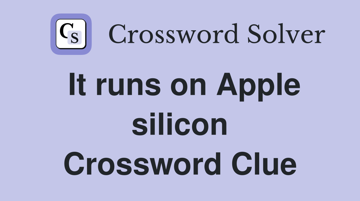 It runs on Apple silicon Crossword Clue