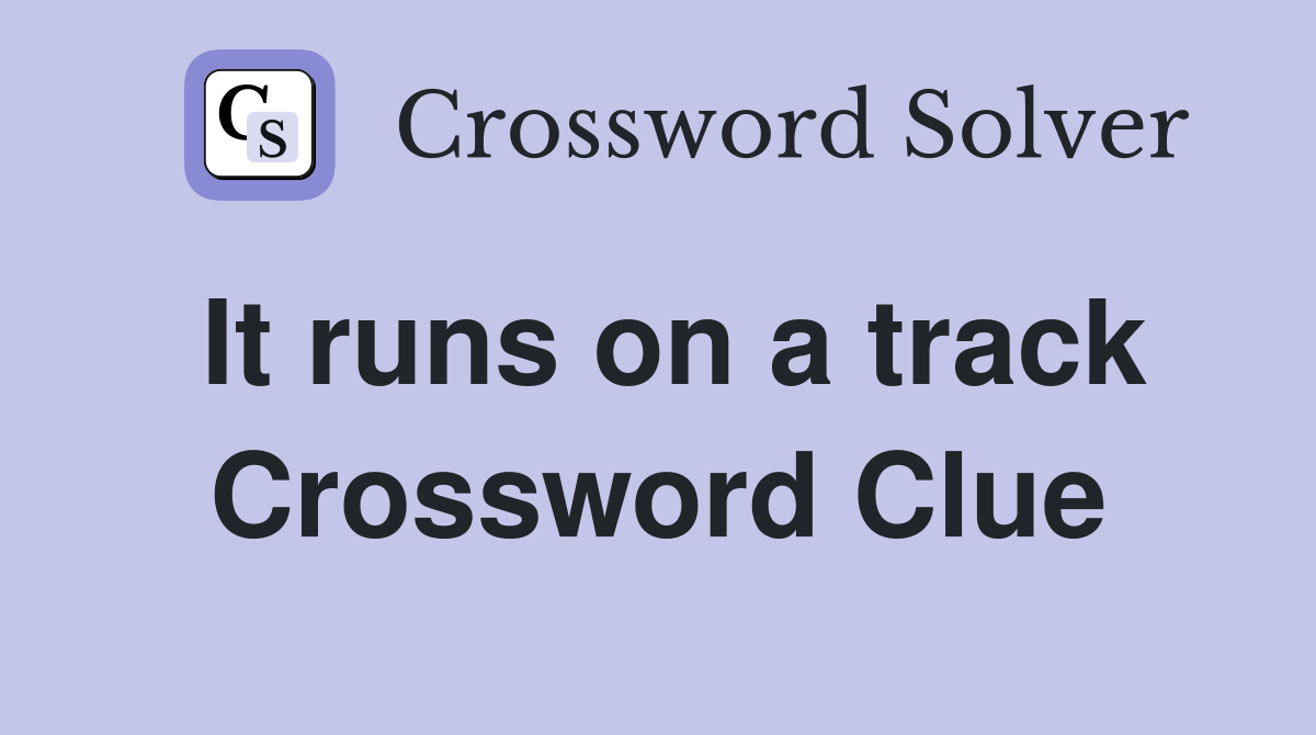 It runs on a track Crossword Clue