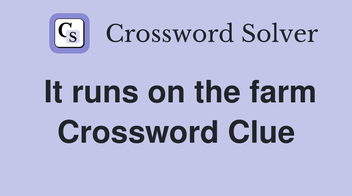 It runs on the farm Crossword Clue