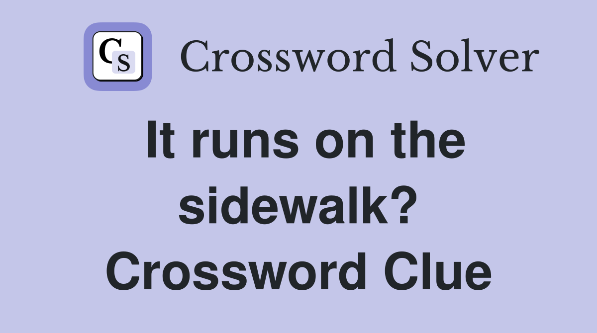 It runs on the sidewalk? Crossword Clue