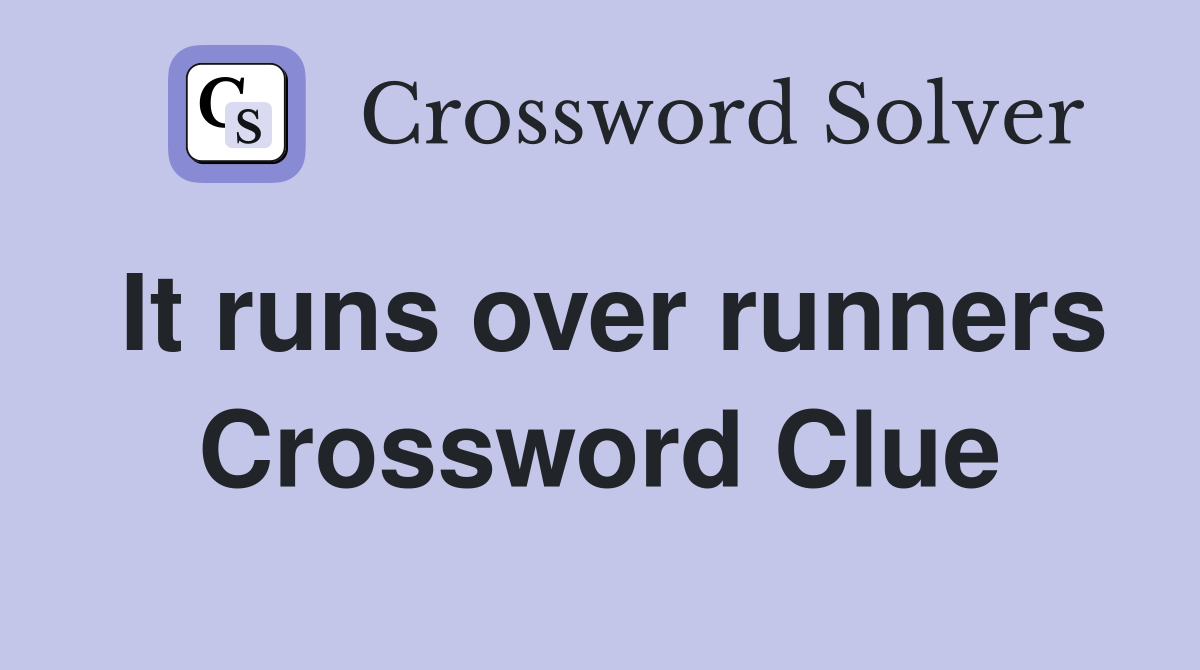 It runs over runners Crossword Clue