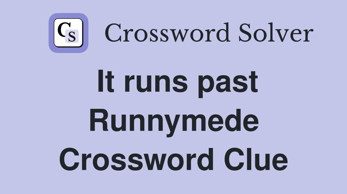 It runs past Runnymede Crossword Clue