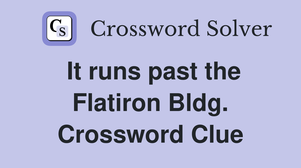 It runs past the Flatiron Bldg. Crossword Clue