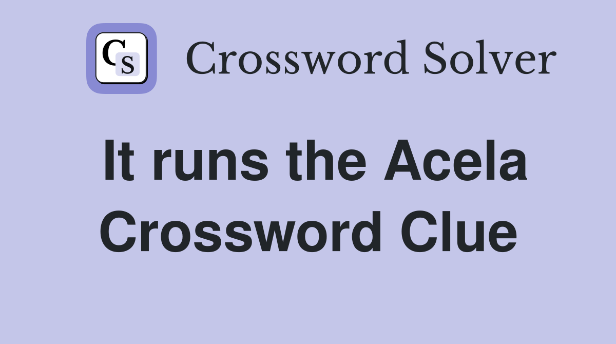 It runs the Acela Crossword Clue