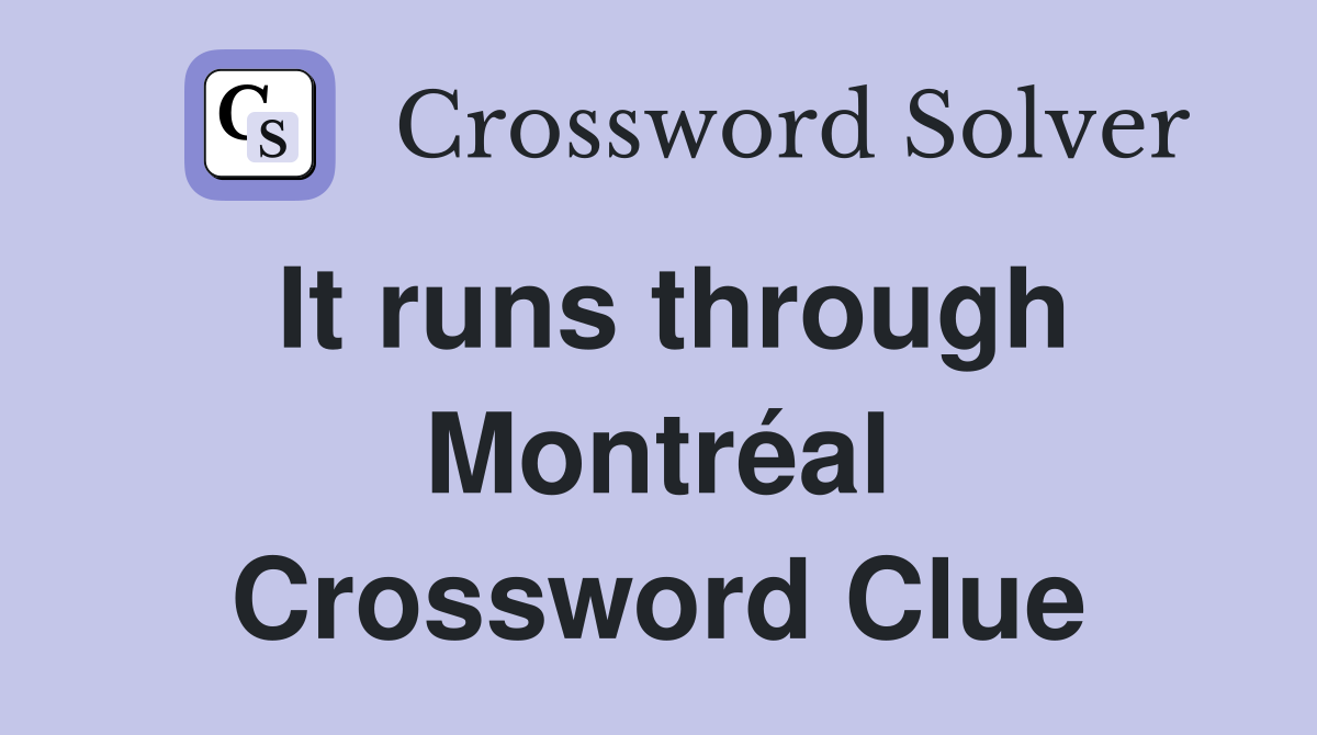 It runs through Montréal Crossword Clue