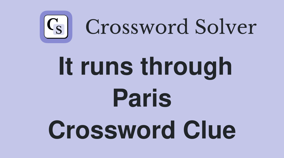 It runs through Paris Crossword Clue