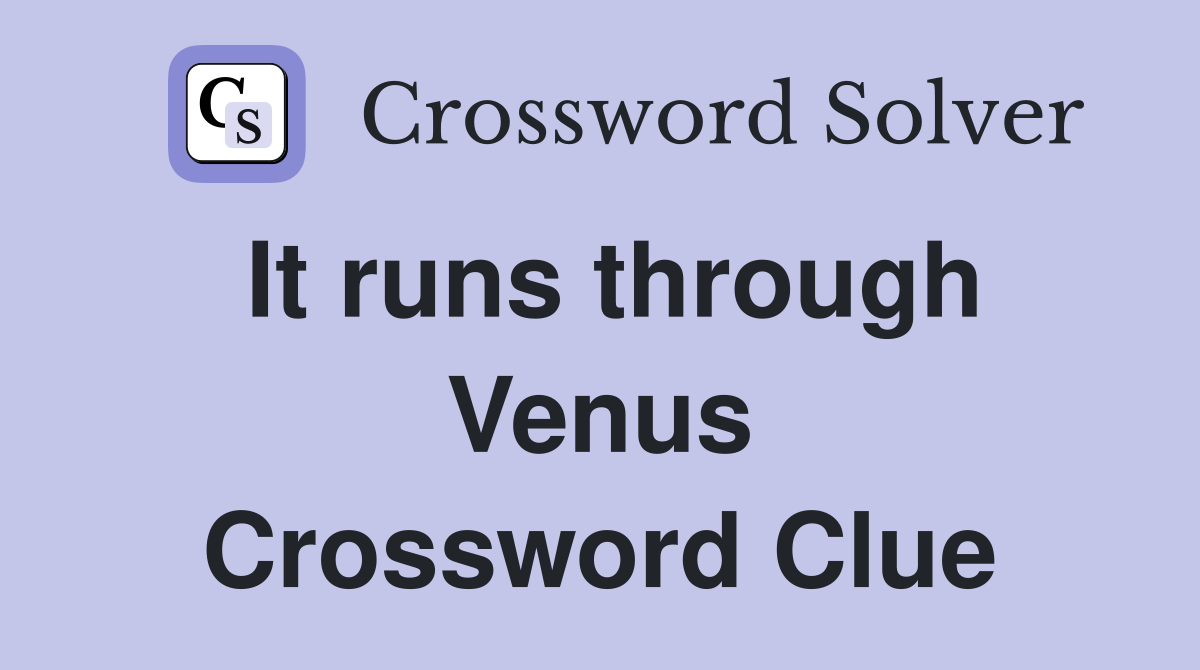 It runs through Venus Crossword Clue