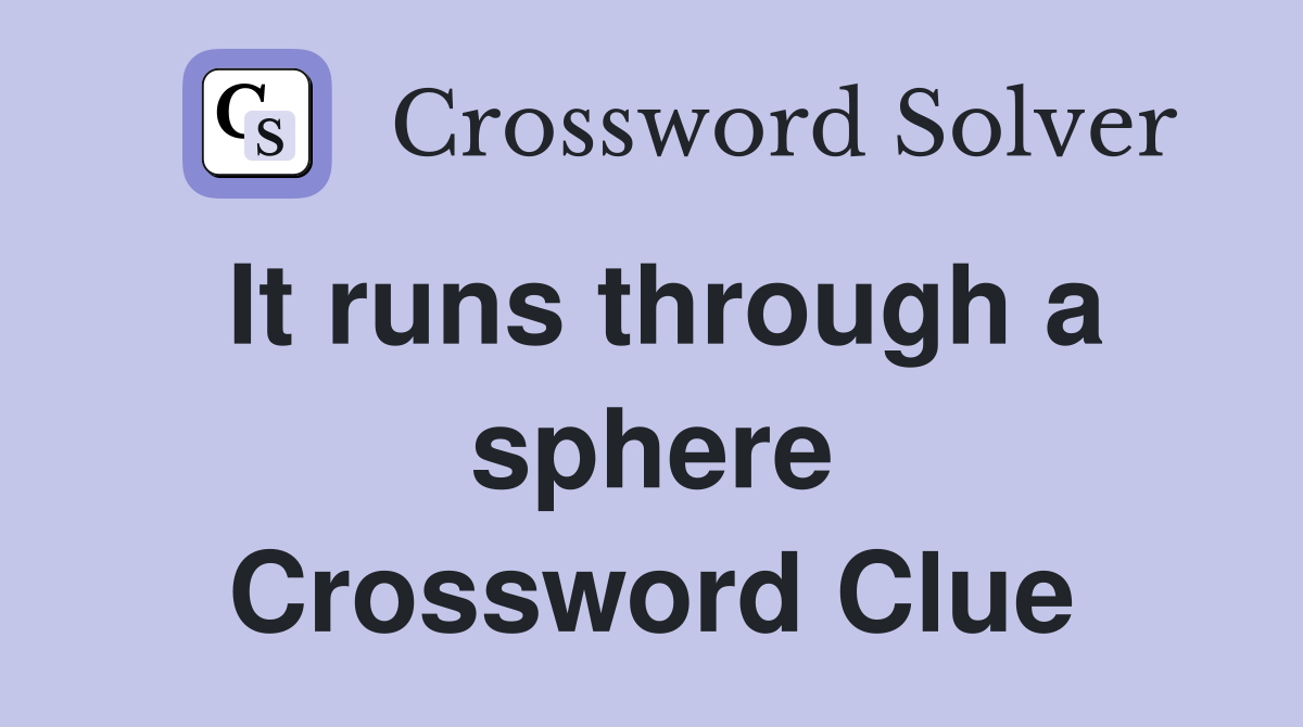 It runs through a sphere Crossword Clue