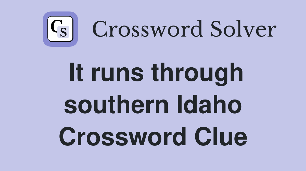 It runs through southern Idaho Crossword Clue