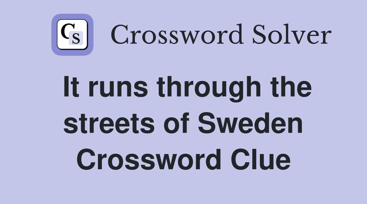 It runs through the streets of Sweden Crossword Clue