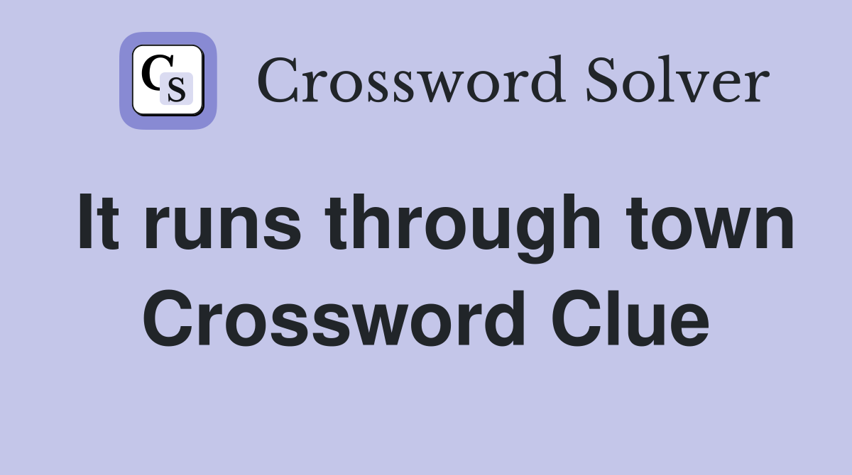 It runs through town Crossword Clue