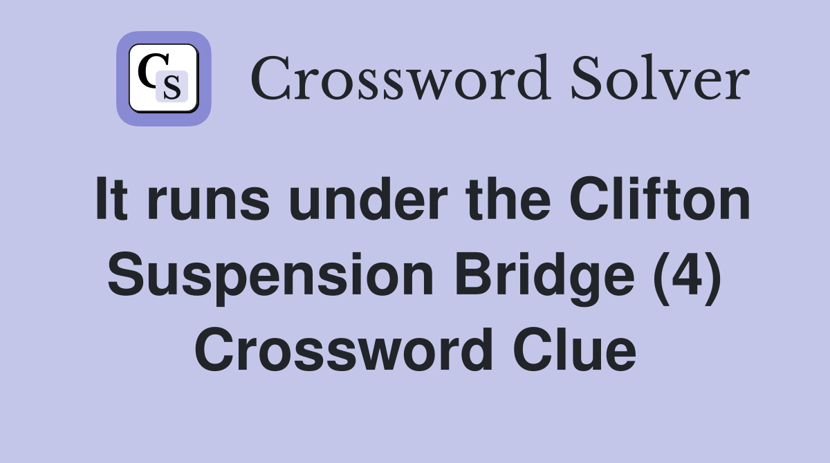 It runs under the Clifton Suspension Bridge (4) Crossword Clue