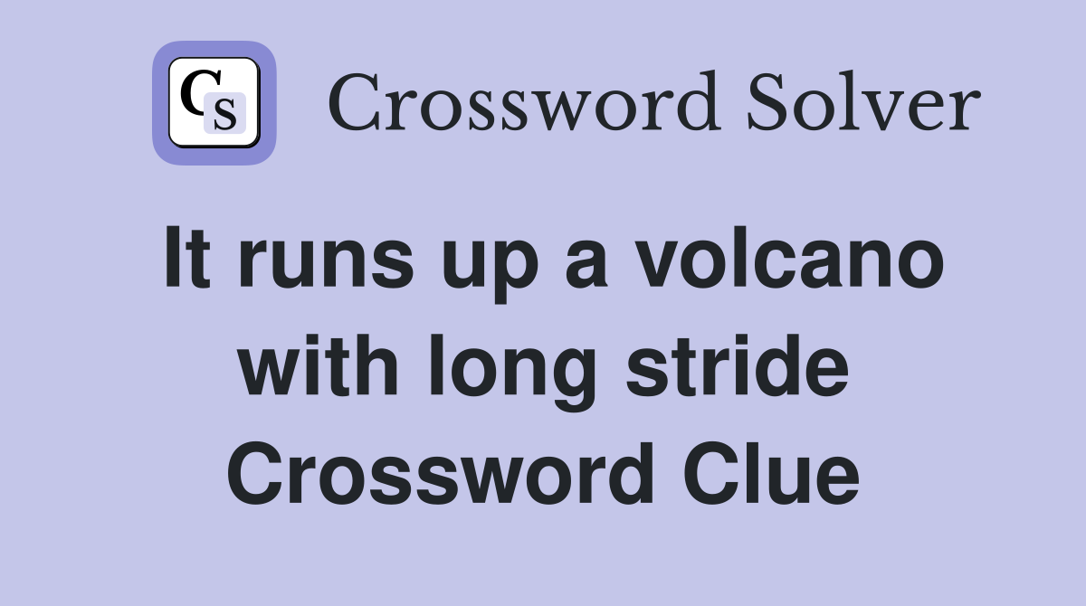 It runs up a volcano with long stride Crossword Clue