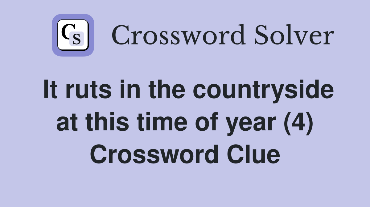 It ruts in the countryside at this time of year (4) Crossword Clue