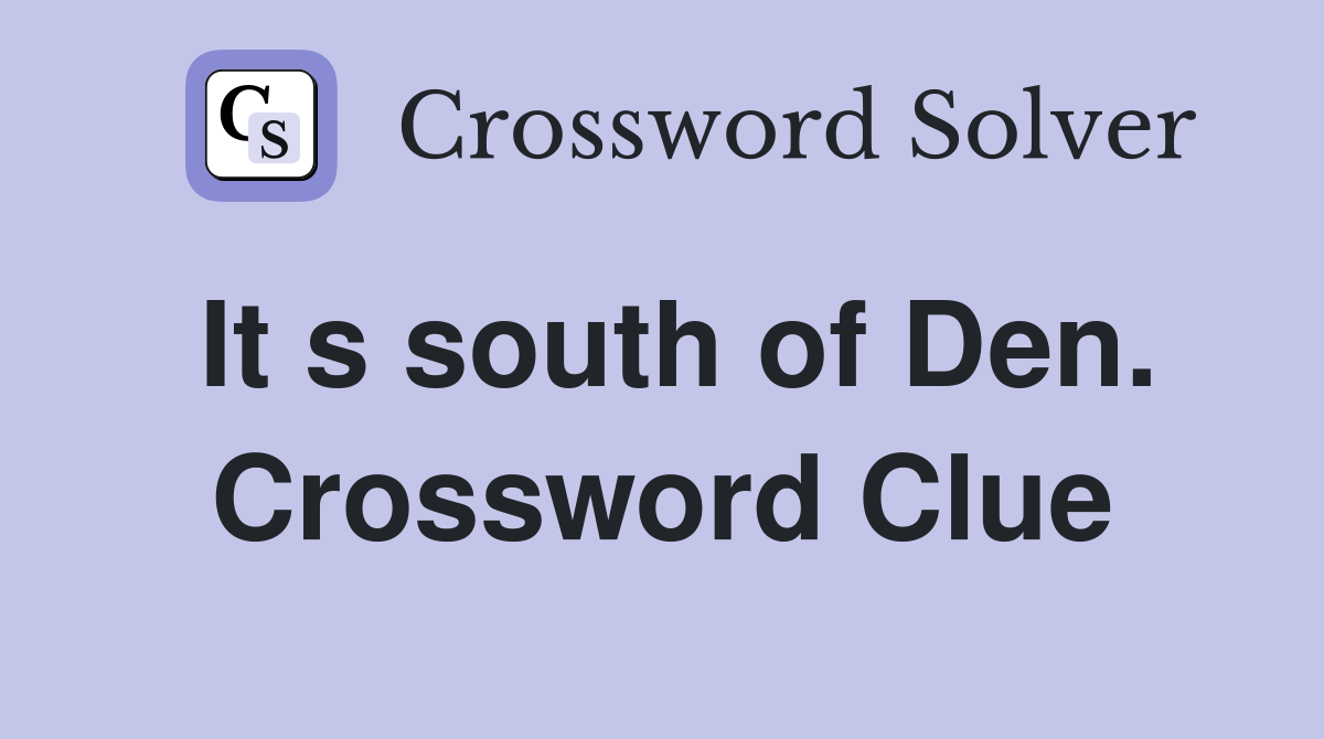 It s south of Den. Crossword Clue