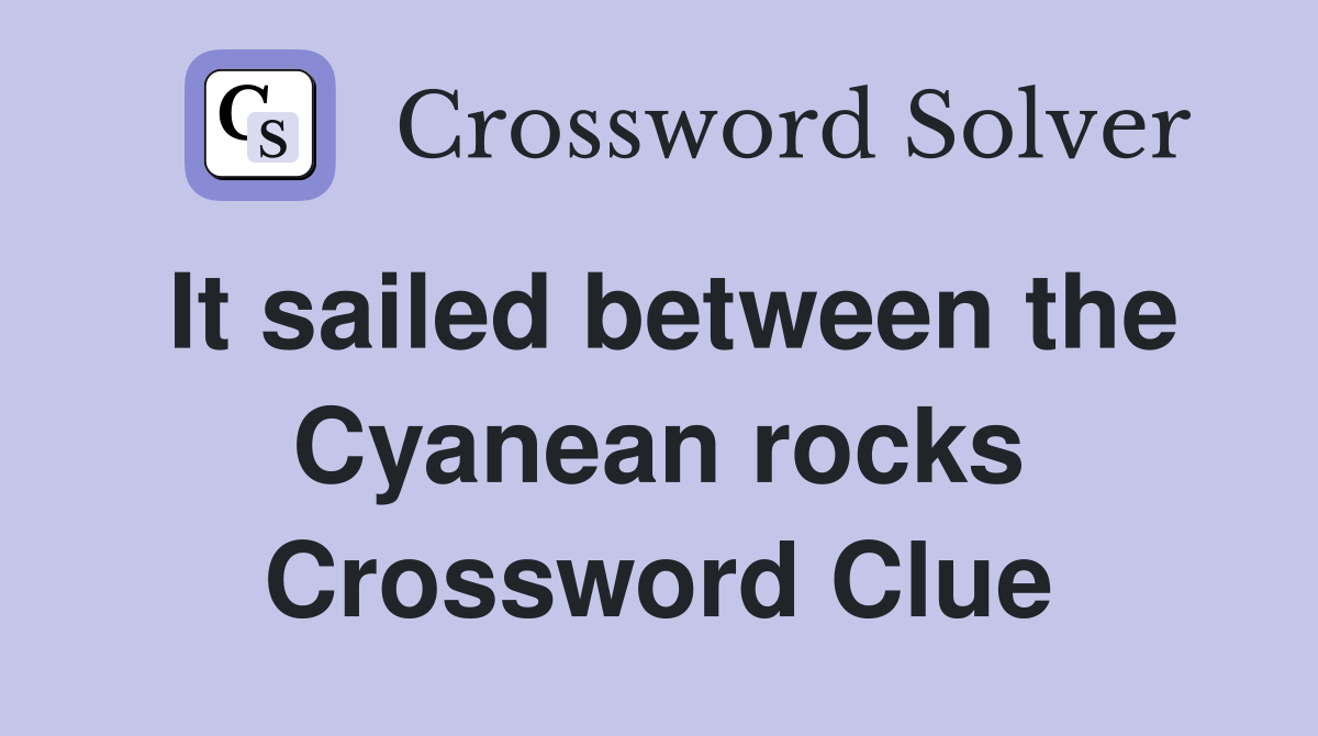 It sailed between the Cyanean rocks Crossword Clue