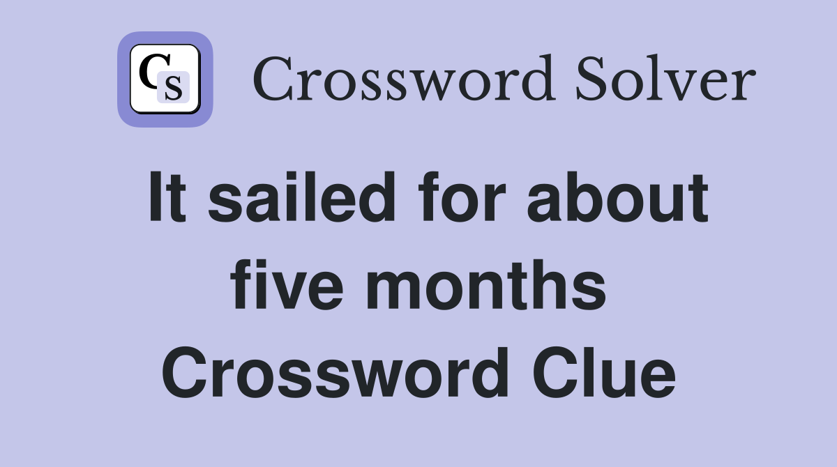 It sailed for about five months Crossword Clue