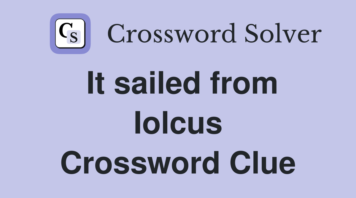 It sailed from Iolcus Crossword Clue