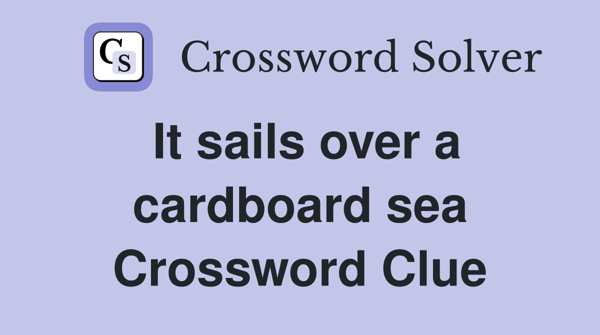 It sails over a cardboard sea Crossword Clue