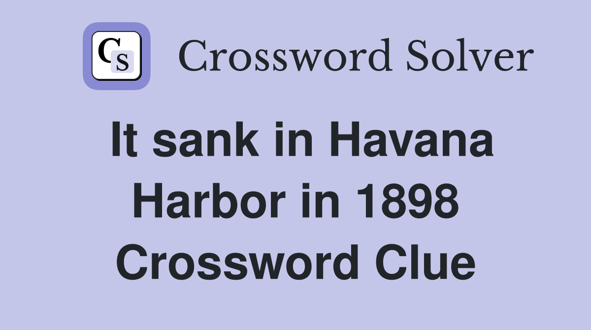 It sank in Havana Harbor in 1898 Crossword Clue