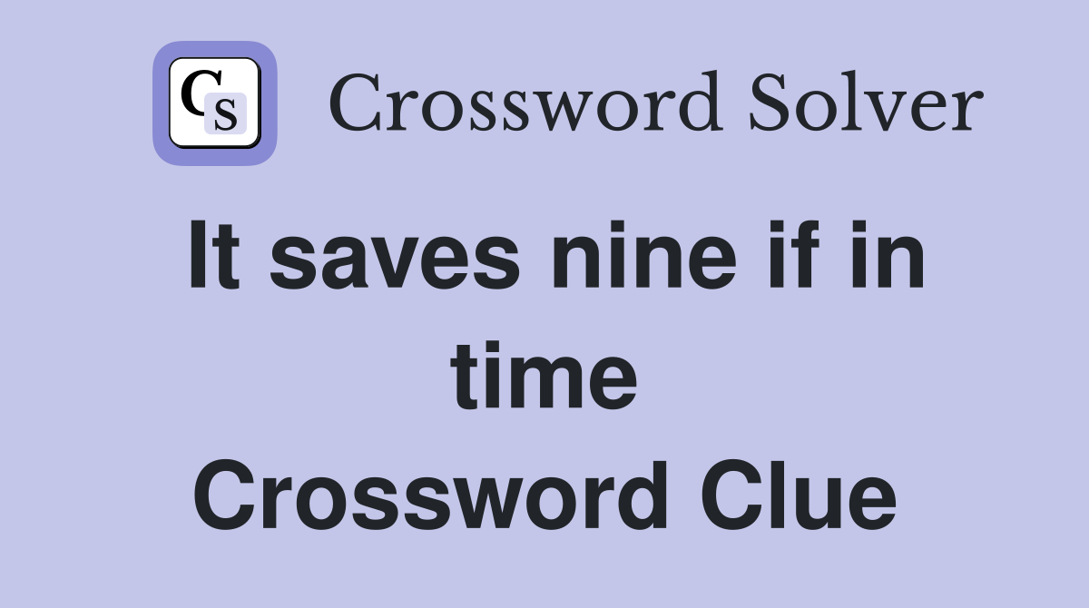 It saves nine if in time Crossword Clue
