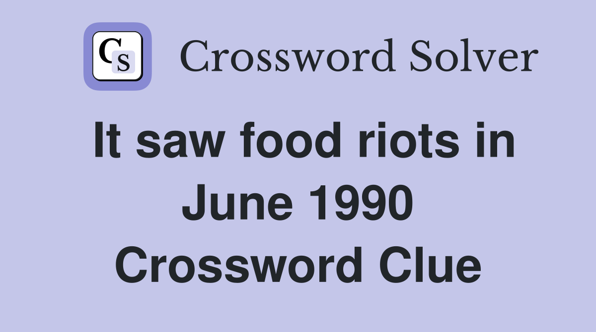 It saw food riots in June 1990 Crossword Clue