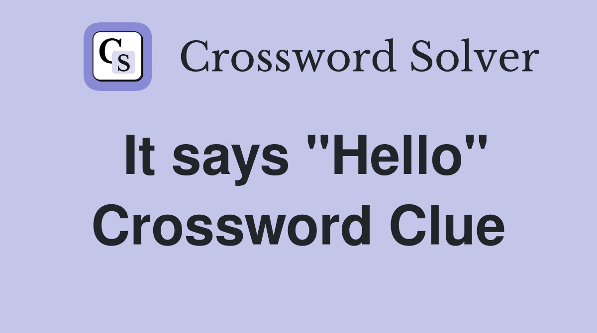 It says "Hello" Crossword Clue
