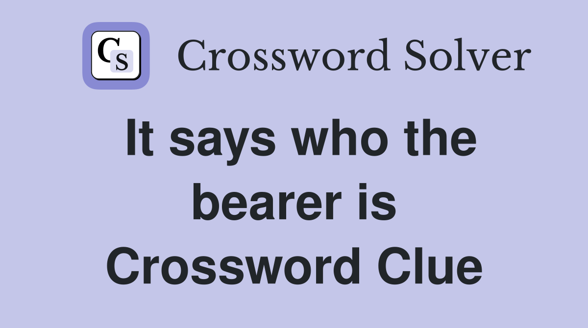 It says who the bearer is Crossword Clue