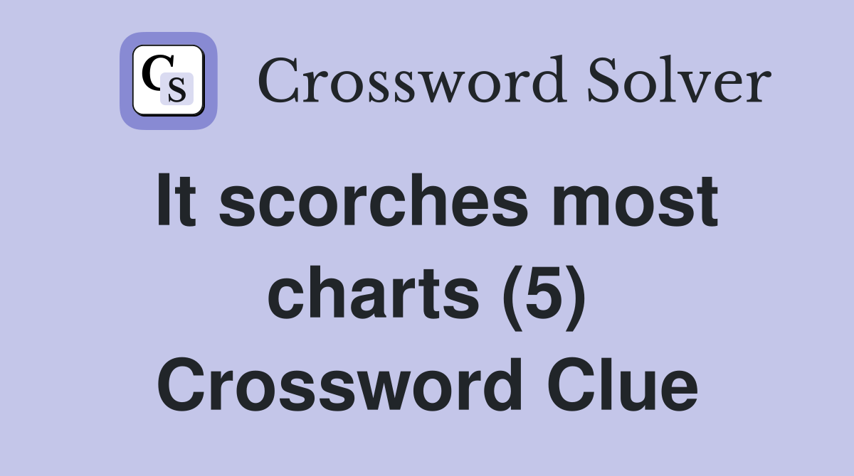 It scorches most charts (5) Crossword Clue