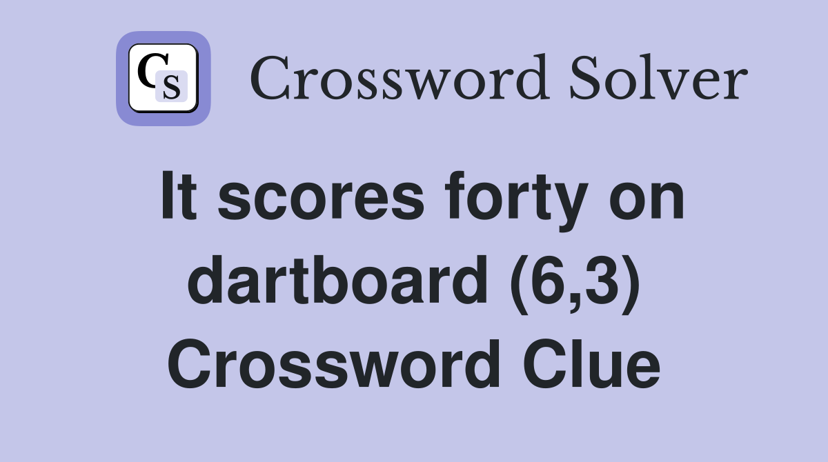 It scores forty on dartboard (6,3) Crossword Clue
