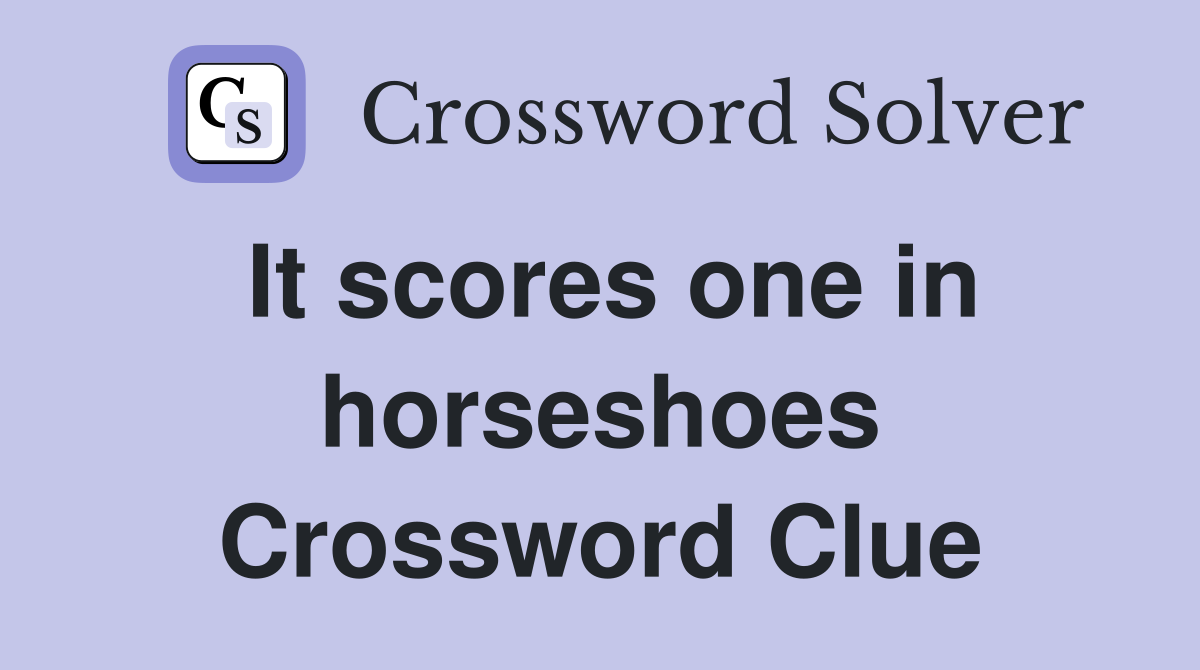 It scores one in horseshoes Crossword Clue