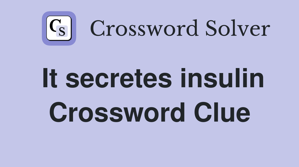 It secretes insulin Crossword Clue